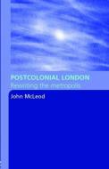 Postcolonial London di John Mcleod edito da Routledge