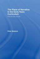The Place of Narrative in the Early Years Curriculum di Peter Baldock edito da Taylor & Francis Ltd