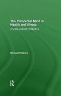 The Primordial Mind in Health and Illness di Michael Robbins edito da Routledge
