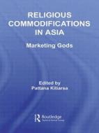 Religious Commodifications in Asia: Marketing Gods edito da Routledge