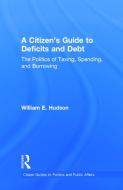 A Citizen's Guide to Deficits and Debt di William E. (Providence College Hudson edito da Taylor & Francis Ltd