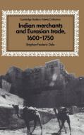 Indian Merchants and Eurasian Trade, 1600 1750 di Stephen Frederic Dale edito da Cambridge University Press