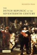 The Dutch Republic in the Seventeenth Century di Maarten Prak edito da Cambridge University Press