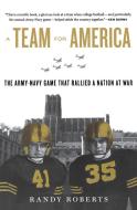 A Team for America: The Army-Navy Game That Rallied a Nation at War di Randy Roberts edito da MARINER BOOKS