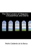 The Two Lovers Of Heaven di Pedro Calderon De La Barca edito da Bibliolife