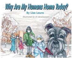 WHY ARE MY HUMANS HOME TODAY di LISA edito da LIGHTNING SOURCE UK LTD