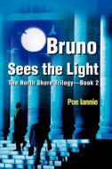 Bruno Sees the Light: The North Shore Trilogy di Poe Iannie edito da AUTHORHOUSE