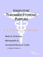 Idiopathic Thrombocytopenic Purpura - A Medical Dictionary, Bibliography, And Annotated Research Guide To Internet References di Icon Health Publications edito da Icon Group International