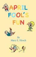 April Fool's Fun di Mary E. Hirsch edito da Swell Gal