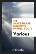 The Shakespeare Society's Papers. Vol. II di Various edito da LIGHTNING SOURCE INC