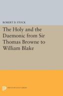 The Holy and the Daemonic from Sir Thomas Browne to William Blake di Robert D. Stock edito da Princeton University Press