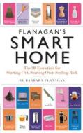 Flanagan's Smart Home: The 98 Essentials for Starting Out, Starting Over, Scaling Back di Barbara Flanagan edito da Workman Publishing