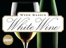Wine Basics: White Wine di Cynthia Parzych edito da Rowman & Littlefield