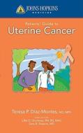 Johns Hopkins Patients' Guide to Uterine Cancer di Teresa P. Diaz-Montes edito da Jones and Bartlett