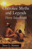 Norton, T:  Cherokee Myths and Legends di Terry L. Norton edito da McFarland