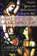 What the Good Book Didn't Say: di J. Stephen Lang, Stephen J. Lang edito da Citadel Press