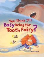 You Think It's Easy Being the Tooth Fairy? di Sheri Bell-Rehwoldt edito da CHRONICLE BOOKS