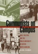 Communists on Campus: Race, Politics, and the Public University in Sixties North Carolina di William Billingsley edito da UNIV OF GEORGIA PR