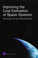 Improving the Cost Estimation of Space Systems: Past Lessons and Future Recommendations (2008) di Obaid Younossi, Mark A. Lorell, Kevin Brancato edito da RAND CORP