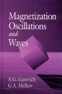 Magnetization Oscillations and Waves di Alexander G. (Ioffe Physico-Tech. Inst. Gurevich, Gennadii A. Melkov edito da Taylor & Francis Inc