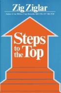 Steps To The Top di Zig Ziglar edito da Pelican Publishing Co
