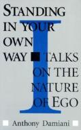 Standing in Your Own Way di Anthony J. Damiani edito da Larson Publications