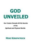 God Unveiled di Mike Kirkpatrick edito da Divine Force Publishing