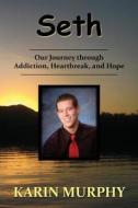 Seth  Our Journey through Addiction, Heartbreak, and Hope di Karin Murphy edito da Creative Team Publishing