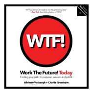 WORK THE FUTURE! TODAY di Whitney Vosburgh, Charlie Grantham edito da WTF!
