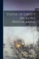 Statue Of Liberty Indelible Photographs. di Anonymous edito da Legare Street Press