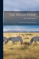 The Welsh Pony: Described in Two Letters to a Friend di Olive Tilford Dargan edito da LIGHTNING SOURCE INC