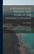 A Residence of Twenty-One Years in the Sandwich Islands: Or, the Civil, Religious, and Political History of Those Islands: Comprising a Particular Vie di Hiram Bingham edito da LEGARE STREET PR