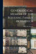 Genealogical Memoir of the Roulhac Family in America di Helen M. Prescott edito da LEGARE STREET PR