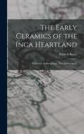 The Early Ceramics of the Inca Heartland: Fieldiana, Anthropology, new series, no.31 di Brian S. Bauer edito da LEGARE STREET PR