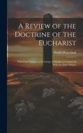 A Review of the Doctrine of the Eucharist: With Four Charges to the Clergy of Middlesex Connected With the Same Subject di Daniel Waterland edito da Creative Media Partners, LLC