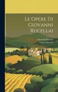 Le opere di Giovanni Rucellai di Guido Mazzoni, Giovanni Rucellai edito da LEGARE STREET PR