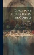 Expository Thoughts On the Gospels: For Family and Private Use. With the Text Complete; Volume 1 di John Charles Ryle edito da LEGARE STREET PR