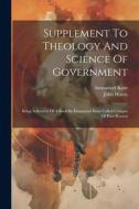 Supplement To Theology And Science Of Government: Being A Review Of A Book By Emmanuel Kant Called Critique Of Pure Reason di John Harris, Immanuel Kant edito da LEGARE STREET PR