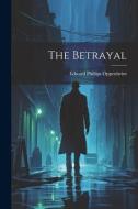 The Betrayal di Edward Phillips Oppenheim edito da LEGARE STREET PR