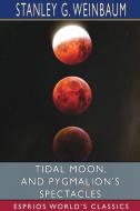 TIDAL MOON, AND PYGMALION'S SPECTACLES di STANLEY G. WEINBAUM edito da LIGHTNING SOURCE UK LTD