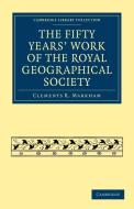 The Fifty Years' Work of the Royal Geographical Society di Clements R. Markham edito da Cambridge University Press
