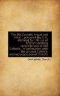 The Old Catholic Missal And Ritual di Old Catholic Church edito da Bibliolife
