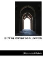 A Critical Examination of Socialism di William Hurrell Mallock edito da BiblioLife