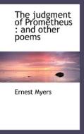 The judgment of Prometheus : and other poems di Ernest Myers edito da BiblioLife