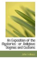 An Exposition Of The Mysteries di John Fellows edito da Bibliolife