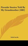 Fireside Stories Told by My Grandmother (1882) di Edith Saville edito da Kessinger Publishing