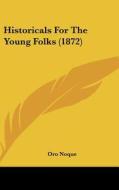 Historicals for the Young Folks (1872) di Oro Noque edito da Kessinger Publishing