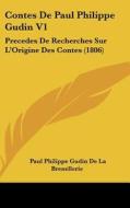 Contes de Paul Philippe Gudin V1: Precedes de Recherches Sur L'Origine Des Contes (1806) di Paul Philippe Gudin De La Brenellerie edito da Kessinger Publishing