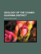 Geology of the Coamo-Guayama District di Edwin Thomas Hodge edito da Rarebooksclub.com