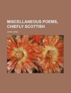 Miscellaneous Poems, Chiefly Scottish di John Laing edito da Rarebooksclub.com